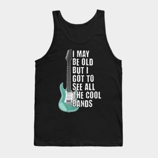 I May Be Old But I got to See All The Cool Bands Tank Top